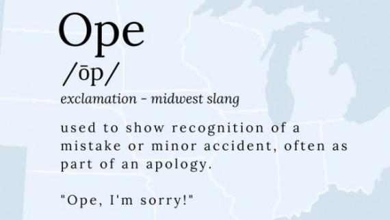 The definition of "Ope" over a map of the midwest reading, "exclamation - midwester slang. Used to show recognition of a mistake or minor accident, often as part of an apology."